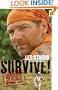 Survive!: Essential Skills and Tactics to Get You Out of Anywhere - Alive