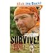 Survive!: Essential Skills and Tactics to Get You Out of Anywhere - Alive