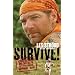 Survive!: Essential Skills and Tactics to Get You Out of Anywhere - Alive