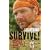 Survive!: Essential Skills and Tactics to Get You Out of Anywhere - Alive