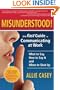 Misunderstood!: The Fast Guide to Communicating at Work--What to Say, How to Say It and When to Shut Up