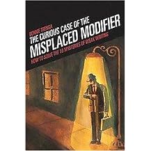 The Curious Case Of The Misplaced Modifier (How to Solve the Mysteries of Weak Writing) (Paperback)