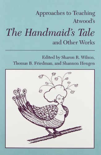 Approaches to Teaching Atwood's the Handmaid's Tale and Other Works (Approaches to Teaching World Literature)