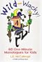 Wild and Wacky 60 One-Minute Monologues for Kids: 60 One-Minute Monologues for Kids (Young Actors Series)