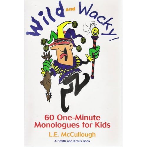 Wild and Wacky 60 One-Minute Monologues for Kids: 60 One-Minute Monologues for Kids (Young Actors Series)