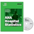 AHA Hospital Statistics 2010: The Comprehensive Reference Source for Analysis and Comparison of... by Health Forum