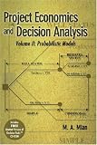 Project Economics and Decision Analysis: Probabilistic Models (Project Economics and Decision Analysis)