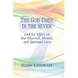 The God Code in the Seven And It's Effect on Our Physical, Mental, and Spiritual Lives