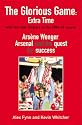 The Glorious Game: Extra Time: Arsene Wenger, Arsenal and the Quest for Success