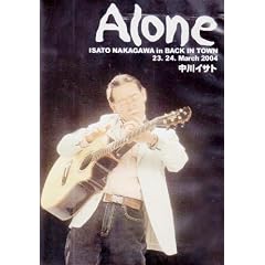 Alone����C�T�g[DVD]�\ISATO NAKAGAWA in BACK IN TOWN 23�A24�AMar (���c�u�c��)