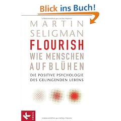Flourish - Wie Menschen aufbl�hen: Die Positive Psychologie des gelingenden Lebens