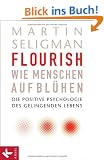 Flourish - Wie Menschen aufbl�hen: Die Positive Psychologie des gelingenden Lebens