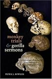 Monkey Trials and Gorilla Sermons: Evolution and Christianity from Darwin to Intelligent Design (New Histories of Science, Technology, and Medicine)
