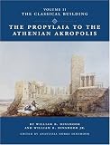 The Propylaia to the Athenian Acropolis II: The Classical Building: 2 (Propylaia to the Athenian Akropolis)