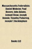Produkt-Bild: Massachusetts Federalists: Daniel Webster, Paul Revere, John Adams, Lemuel Shaw, Joseph Dennie, Timothy Pickering, Joseph T. Buckingham