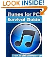 iTunes for PC Survival Guide: Step-by-Step User Guide for iTunes for PC: Getting Started, Purchasing and Managing Media, Discovering New Music, and Syncing with Apple Mobile Devices (MobileReference)