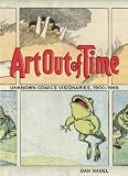 Art Out of Time: Unknown Comics Visionaries 1900-1969