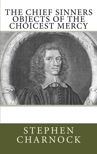 The Chief Sinners Objects of the Choicest Mercy