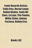 Fania Records Artists: Celia Cruz, Hctor Lavoe, Rubn Blades, Fania All-Stars, La Lupe, Tito Puente, Willie Coln, Johnny Pacheco, Bobby Cruz