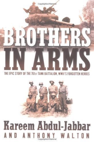 Brothers In Arms: The Epic Story of the 761St Tank Battalion, WWII's Forgotten Heroes First edition by Abdul-Jabbar, Kareem, Walton, Anthony (2004) Hardcover