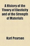 A History of the Theory of Elasticity and of the Strength of Materials