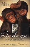 Kindness in a Cruel World: The Evolution of Altruism