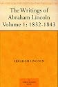 The Writings of Abraham Lincoln  Volume 1: 1832-1843