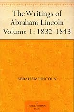 The Writings of Abraham Lincoln  Volume 1: 1832-1843