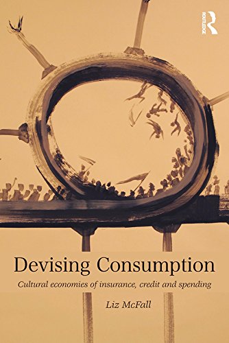 Devising Consumption: Cultural Economies of Insurance, Credit and Spending (CRESC)