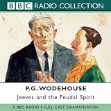 Jeeves and the Feudal Spirit: A BBC Full-Cast Radio Drama
