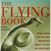 The Flying Book: Everything You've Ever Wondered About Flying On Airplanes