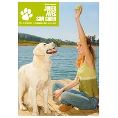 Jouer avec son chien : Pour le stimuler et l'�duquer jour apr�s jour