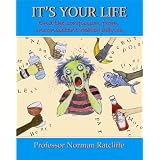 IT'S YOUR LIFE - END THE CONFUSION FROM INCONSISTENT HEALTH ADVICEpar Professor Norman...