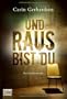 Und raus bist du: Kriminalroman