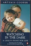 Watching in the dark : a child's fight for life