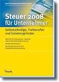 Steuer 2009 fuer Unternehmer, Selbststaendige und Existenzgruender: Ihre Steuererklaerungen 2008