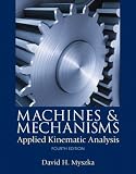 Machines & Mechanisms: Applied Kinematic Analysis (4th Edition)