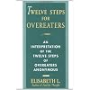 Twelve Steps For Overeaters: An Interpretation Of The Twelve Steps Of Overeaters Anonymous