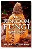 The Kingdom Fungi: The Biology of Mushrooms, Molds, and Lichens
