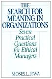 The Search for Meaning in Organizations: Seven Practical Questions for Ethical Managers