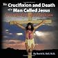 The Crucifixion and Death of a Man Called Jesus: From the Eyes of a Physician