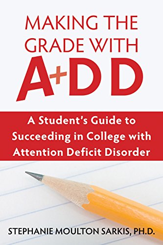 Making the Grade with ADD: A Student's Guide to Succeeding in College with Attention Deficit Disorder