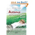 Autismus und die Verbundenheit mit Gott. Erkenntnisse �ber die hohe Spiritualit�t von Menschen mit Autismus