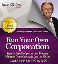 Run Your Own Corporation: How to Legally Operate and Properly Maintain Your Company into the Future (Rich Dad's Advisors (Audio))