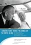 Around the World with LBJ: My Wild Ride as Air Force One Pilot, White House Aide, and Personal Confidant