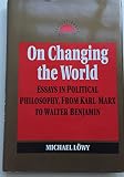 On changing the world : essays in political philosophy, from Karl Marx to Walter Benjamin