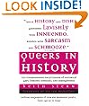 Queers in History: The Comprehensive Encyclopedia of Historical Gays, Lesbians and Bisexuals: The Comprehensive Encyclopedia of Historical Gays, Lesbians and Bisexuals, and Transgenders