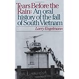 Tears before the Rain: An Oral History of the Fall of South Vietnam
