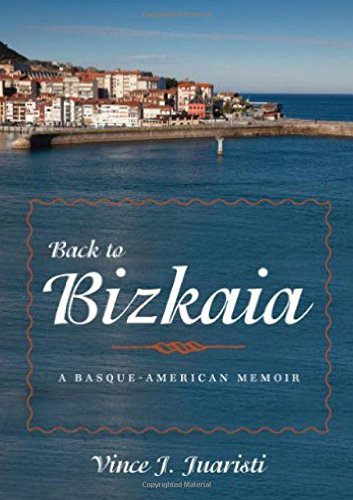 Back to Bizkaia: A Basque-American Memoir (The Basque Series), by Vince J. Juaristi