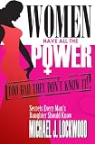 Women Have All The Power...  Too Bad They Don't Know It.